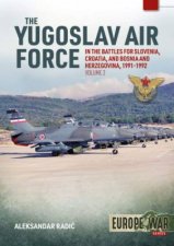 The Yugoslav Air Force In Battles For Slovenia Croatia And Bosnia And Herzegovina Volume 2