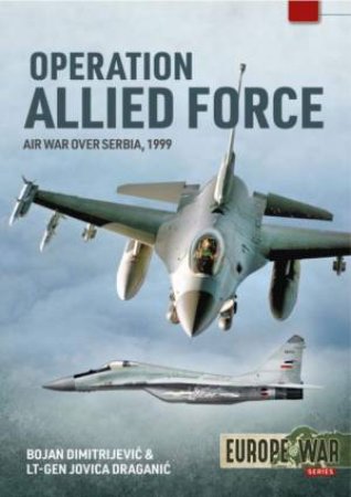 Operation Allied Force: Air War Over Serbia, 1999 by Bojan Dimitrijevic 