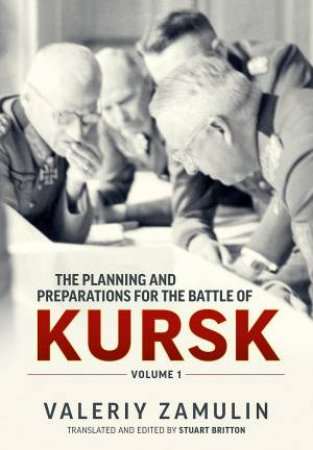 The Planning And Preparations For The Battle Of Kursk, Volume 1 by Valeriy Zamulin & Stuart Britton