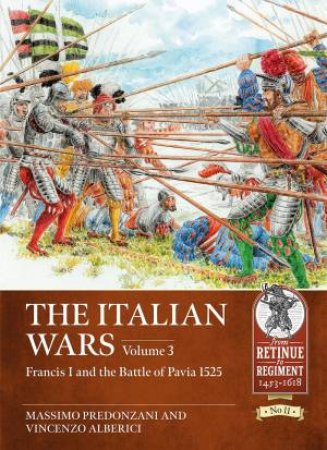 Francis I And The Battle Of Pavia 1525 by  Massimo Predonzani & Vincenzo Alberici