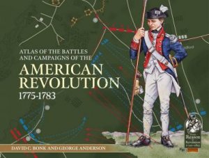 An Atlas Of The Battles And Campaigns Of The American Revolution, 1775-1783 by David C. Bonk