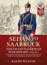 Saarbruck To Sedan The FrancoGerman War 18701871 Volume 1