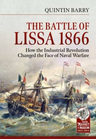 How the Industrial Revolution Changed the Face of Naval Warfare by QUINTIN BARRY