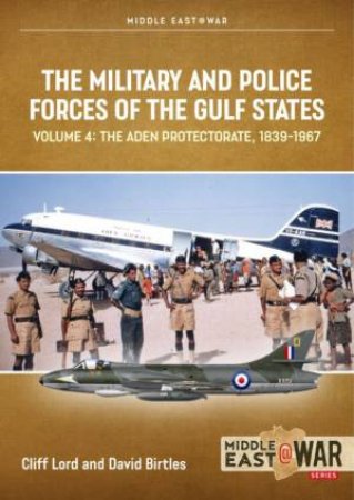 The Military And Police Forces Of The Gulf States by Cliff Lord