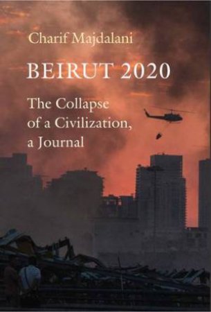 Beirut 2020 by Charif Majdalani & Ruth Diver