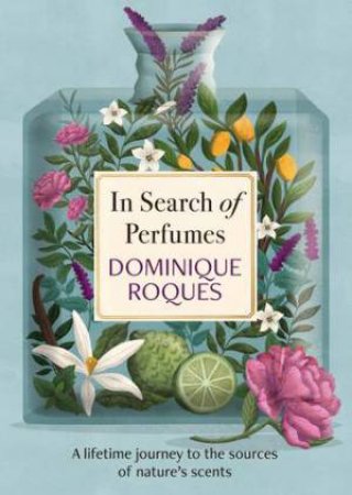 In Search of Perfumes by Dominique Roques & Stephanie Smee