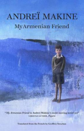 My Armenian Friend by Andrei Makine & Geoffrey Strachan