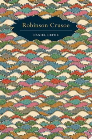 Chiltern Classics: Robinson Crusoe by Daniel Defoe