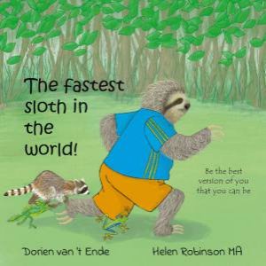 The Fastest Sloth In The World by Dorien Van 't Ende & Helen Robinson