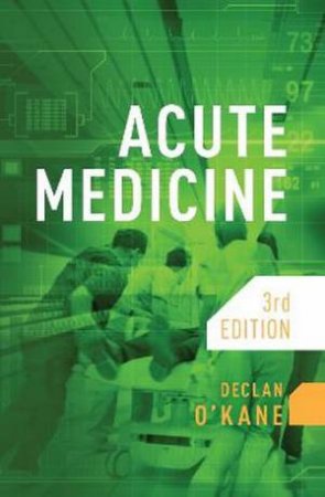 Acute Medicine 3/e by Declan O'Kane