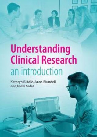 Understanding Clinical Research by Kathryn Biddle & Anna Blundell & Nidhi Sofat