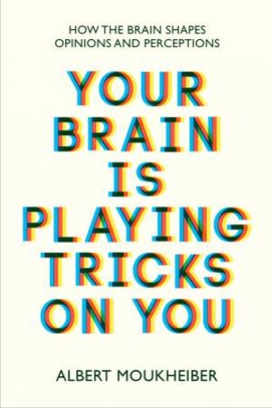 Your Brain Is Playing Tricks On You by Albert Moukheiber