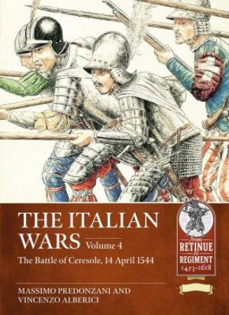 Italian Wars: Volume 4 - The Battle Of Ceresole, 14 April 1544 by Massimo Predonzani 