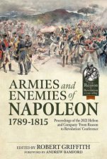 Armies And Enemies Of Napoleon 17891815 Proceedings Of The 2021 Helion And Company From Reason To Revolution Conference