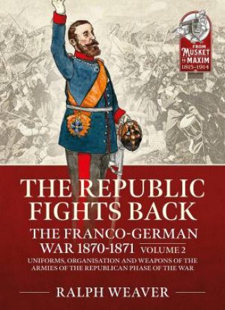 Uniforms, Organisation And Weapons Of The Armies Of The Republican Phase Of The War by Ralph Weaver