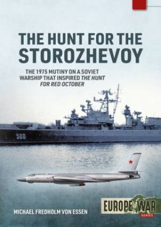 Hunt For The Storozhevoy: The 1975 Soviet Navy Mutiny In The Baltic by Michael Fredholm Von Essen