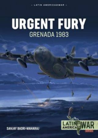 Urgent Fury: Grenada 1983 by Sanjay Badri-Maharaj