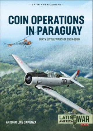 Coin Operations In Paraguay: Dirty Little Wars 1956-1980 by Antonio Luis Sapienza