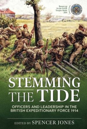 Stemming The Tide Revised Edition: Officers And Leadership In The British Expeditionary Force 1914 by Spencer Jones