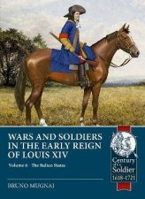 Wars And Soldiers In The Early Reign Of Louis XIV Volume 6  Armies Of The Italian States  16601690