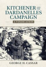 Kitchener and the Dardanelles A Vindication