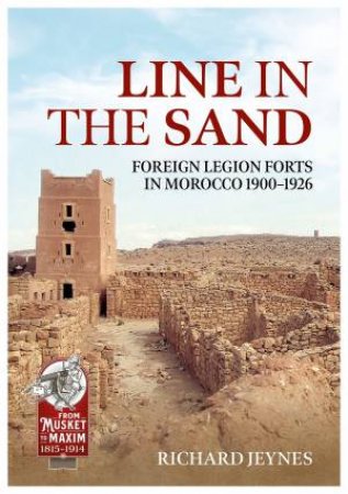 Line In The Sand: Foreign Legion Forts And Fortifications In Morocco 1900 - 1926 by Richard P. Jeynes