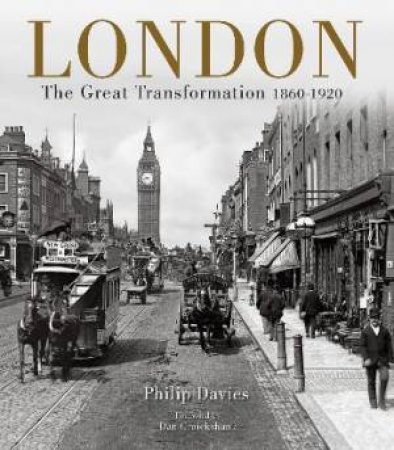 London: The Great Transformation 1860-1920 by Philip Davies