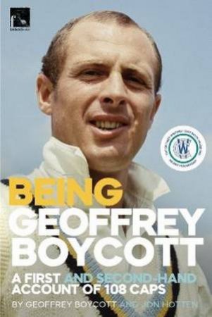 Being Geoffrey Boycott by Geoffrey Boycott & Jon Hotten