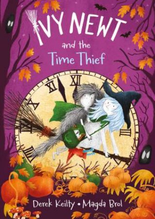 Ivy Newt and the Time Thief by Derek Keilty & Magda Brol