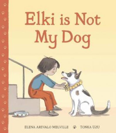 Elki is Not My Dog by Elena Arevalo Melville & Tonka Uzu