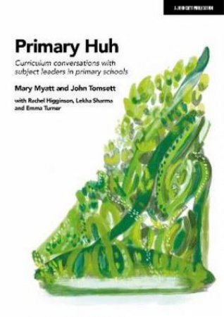 Primary Huh by Mary Myatt & John Tomsett