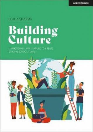 Building Culture: Harnessing human nature to create strong school teams by Lekha Sharma