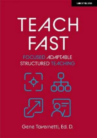 Teach Fast: Focused Adaptable Structured Teaching by Gene, Ed. D Tavernetti