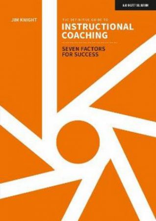 The Definitive Guide to Instructional Coaching: Seven factors for succes by Jim Knight