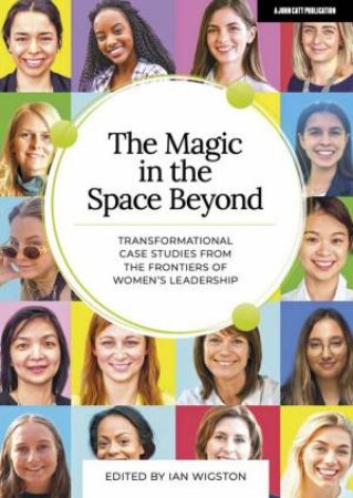 The Magic in the Space Beyond: Transformational case studies from the fr by Ian Wigston