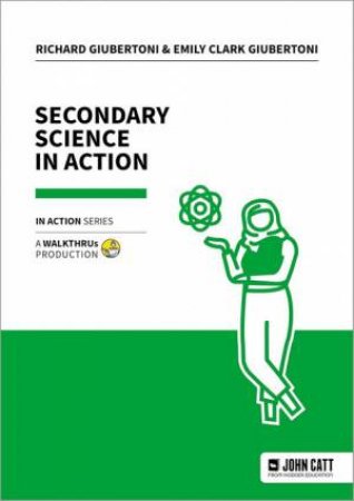 Secondary Science in Action by Emily Clark Giubertoni & Richard Giubertoni