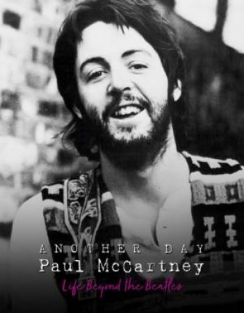 Another Day - Paul McCartney: Life Beyond the Beatles by Pete Chrisp