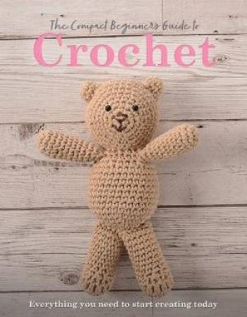 The Compact Beginner's Guide to Crochet by Sian Brown & Rachel Madden