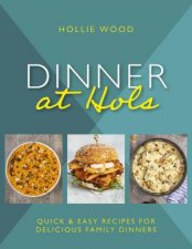 Dinner At Hols Quick and easy recipes for delicious family dinners