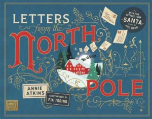 Letters from the North Pole by Annie Atkins & Tia Tobing