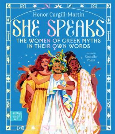 She Speaks: The Women of Greek Myths in Their Own Words by Honor Cargill-Martin & Camelia Pham