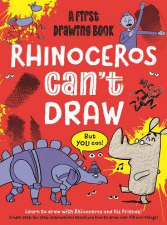 Rhinoceros Can't Draw, But You Can! by LUKE NEWELL