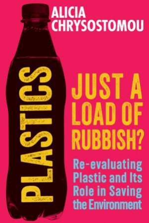 Plastics: Just a Load of Rubbish? by Alicia Chrysostomou