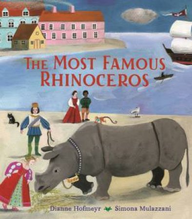 The Most Famous Rhinoceros by Dianne Hofmeyr & Simona Mullazzani