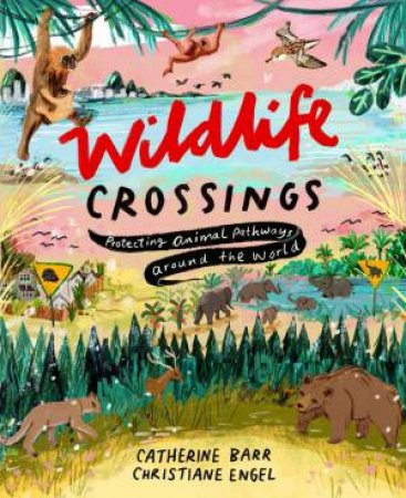 Wildlife Crossings by Catherine Barr & Christiane Engel