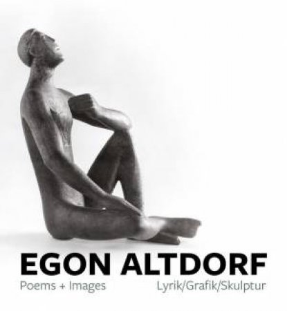 Egon Altdorf: Poems + Images by EGON ALTDORF