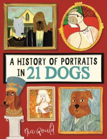 A History of Portraits in 21 Dogs by Nia Gould