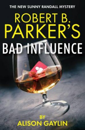 Robert B. Parker's Bad Influence by Alison Gaylin