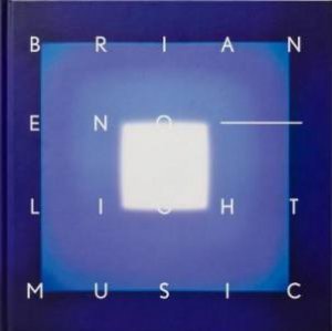 Brian Eno — Light Music. Limited Edition by Brian Eno & Michael Bracewel