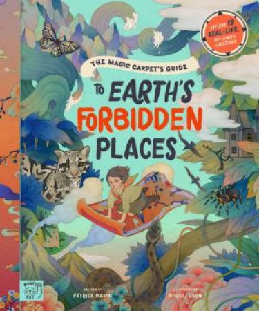 The Magic Carpet's Guide To Earth's Forbidden Places by Patrick Makin & Whooli Chen